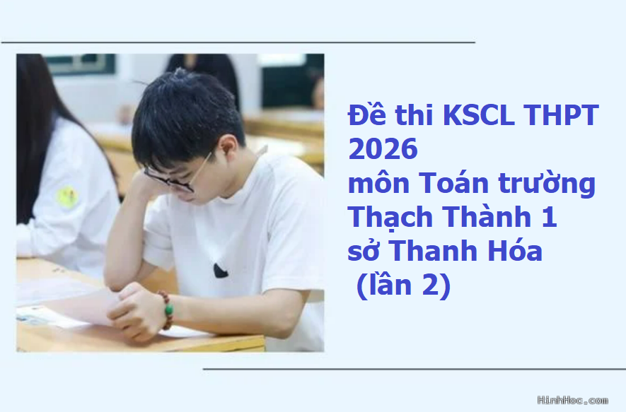 Đề thi thử THPT 2026 môn Toán trường Thạch Thành 1 sở Thanh Hóa (lần 2)