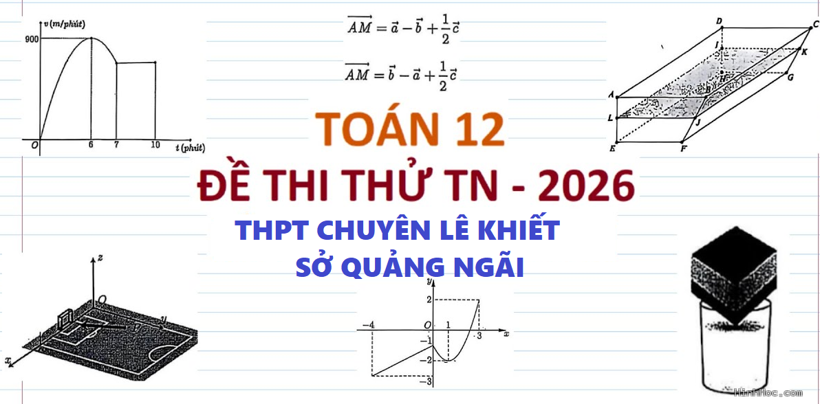 Đề thi thử TN THPT 2026 môn Toán lần 1 trường chuyên Lê Khiết – Quảng Ngãi
