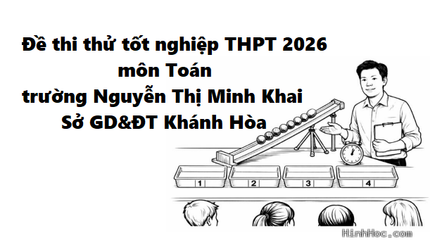 Đề thi thử TN THPT 2026 môn Toán trường THPT Nguyễn Thị Minh Khai – Khánh Hòa