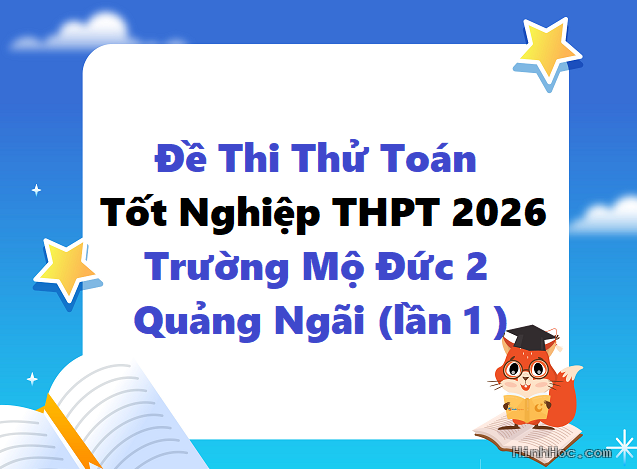 Đề thi thử toán TN THPT 2026 trường Mộ Đức 2 – Quảng Ngãi (lần 1 )