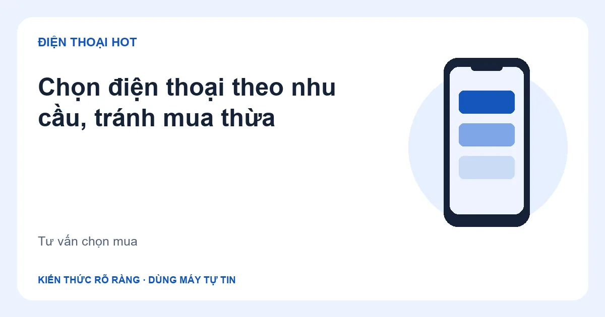 Minh họa chọn điện thoại theo nhu cầu, tránh mua thừa