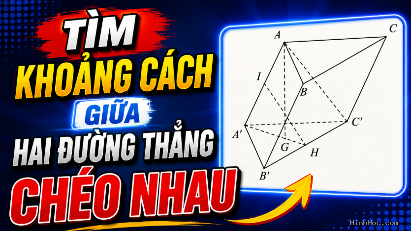 Tìm khoảng cách giữa hai đường thẳng chéo nhau