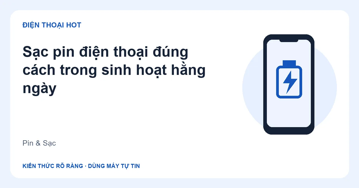 Minh họa sạc pin điện thoại đúng cách trong sinh hoạt hằng ngày