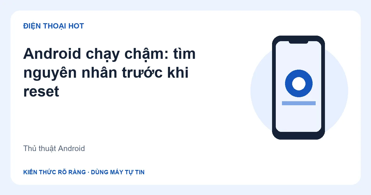 Minh họa android chạy chậm: tìm nguyên nhân trước khi reset