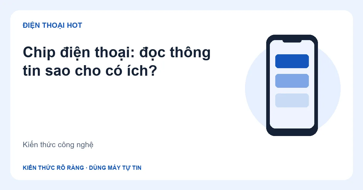 Minh họa chip điện thoại: đọc thông tin sao cho có ích?