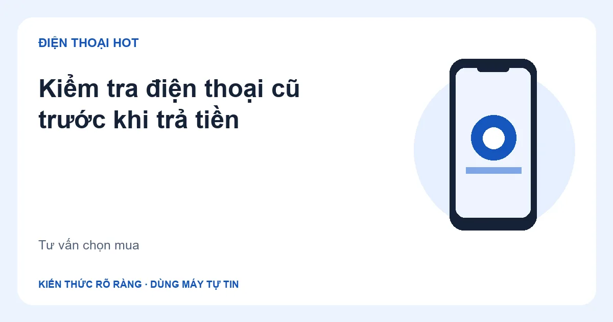 Minh họa kiểm tra điện thoại cũ trước khi trả tiền