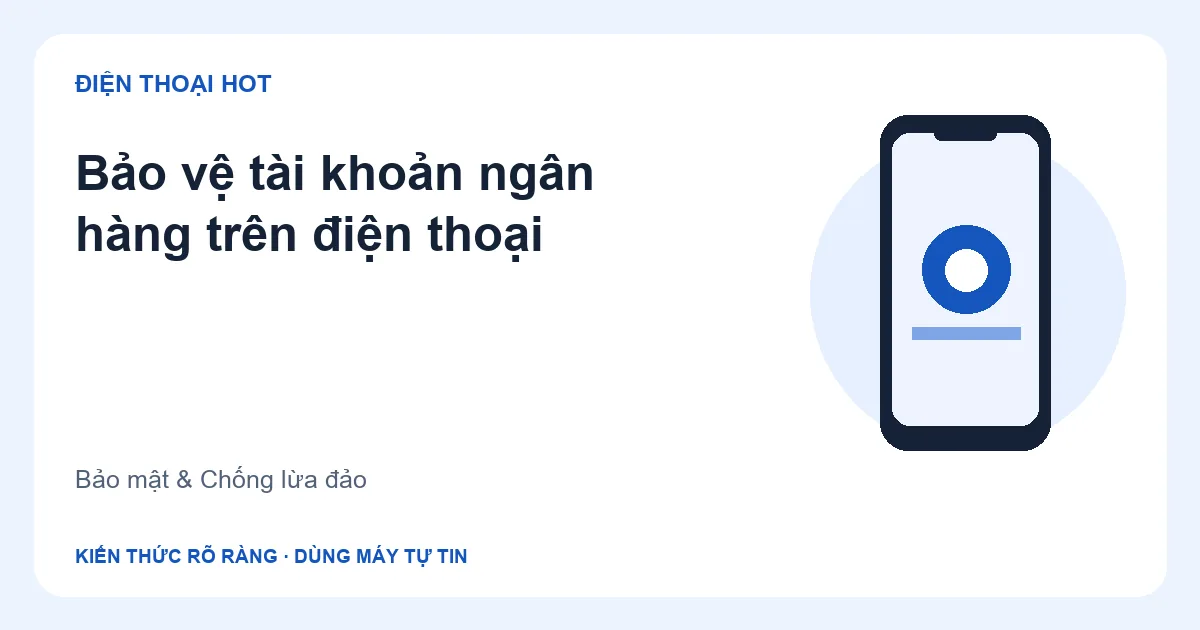 Minh họa bảo vệ tài khoản ngân hàng trên điện thoại