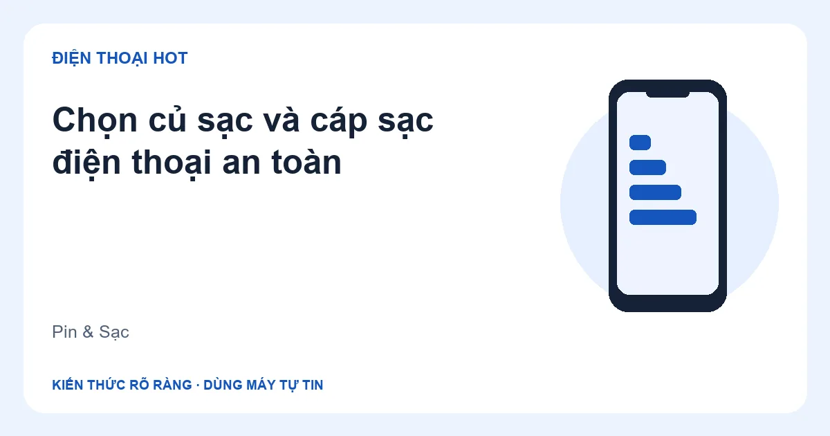 Minh họa chọn củ sạc và cáp sạc điện thoại an toàn