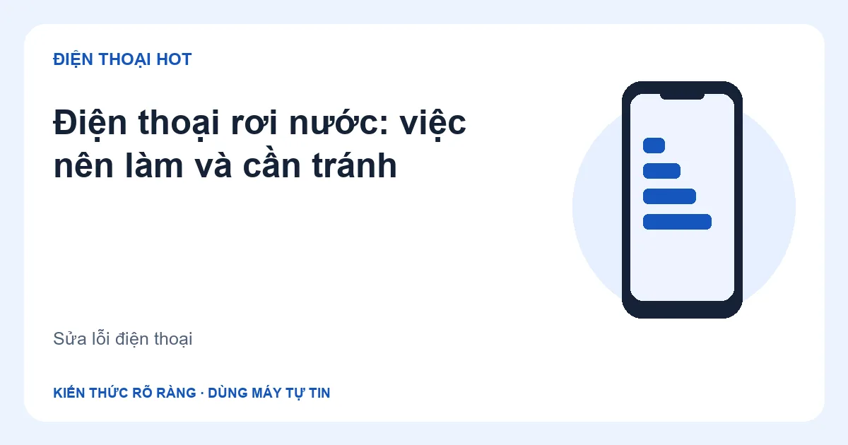 Minh họa điện thoại rơi nước: việc nên làm và cần tránh