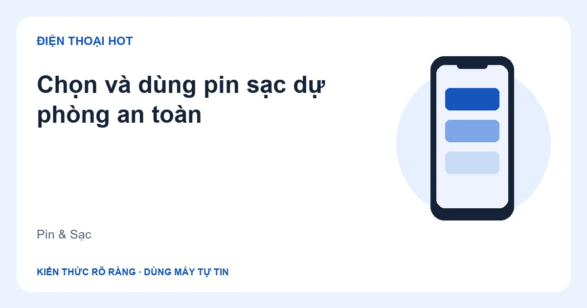 Minh họa chọn và dùng pin sạc dự phòng an toàn